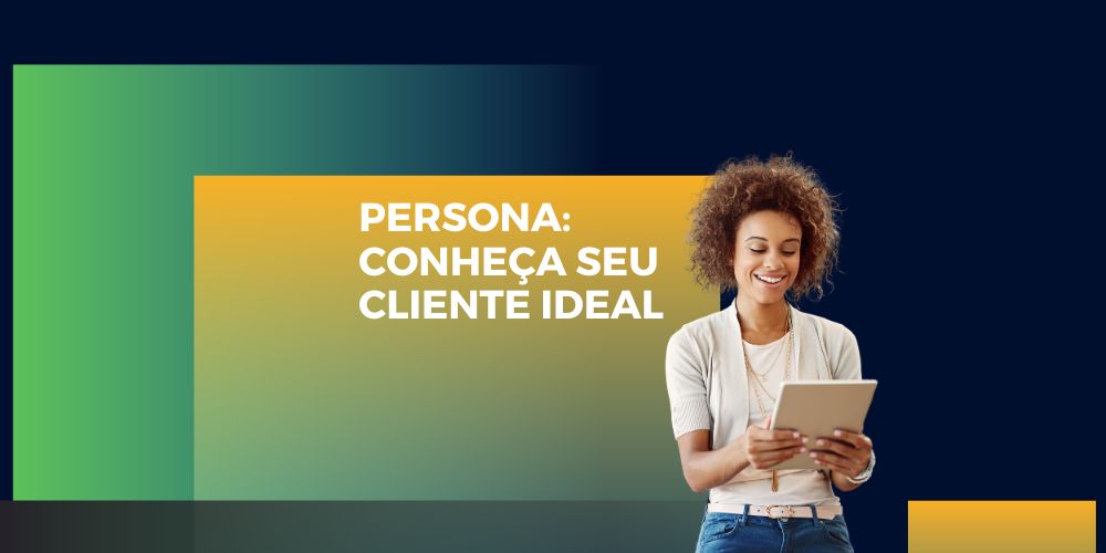 Entenda o que é persona: seu cliente ideal