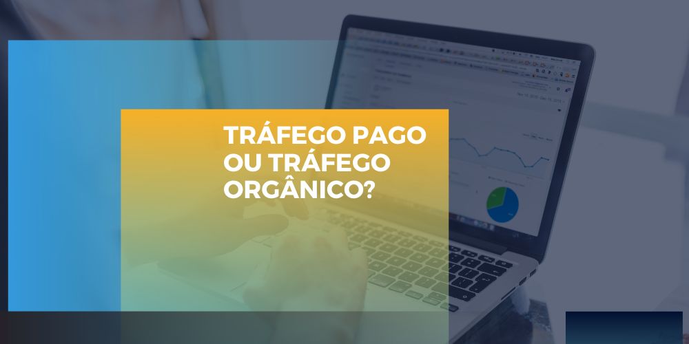 Está na dúvida entre tráfego pago ou tráfego orgânico?